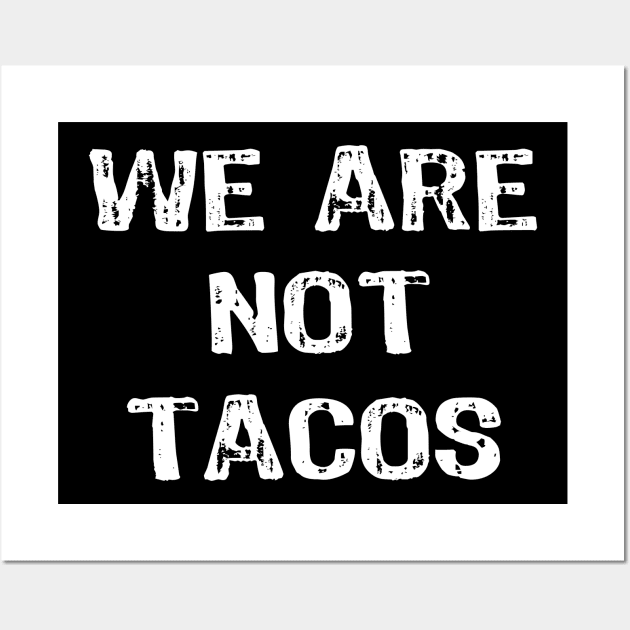 We are not Tacos Wall Art by Yasna